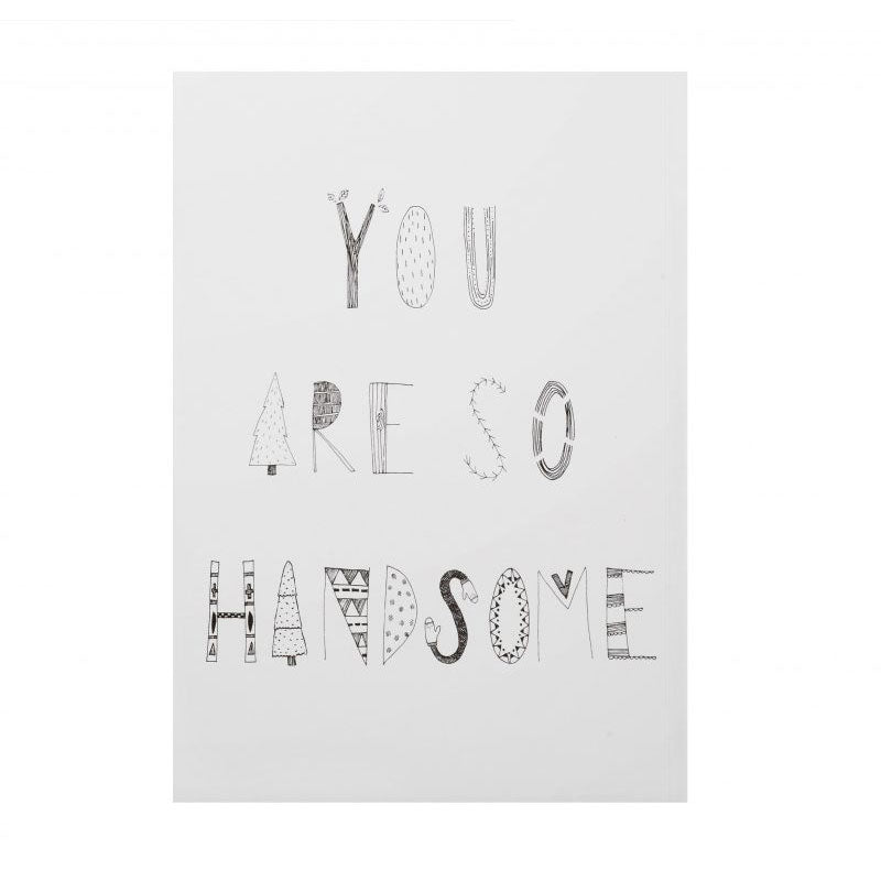 You are So Handsome Monochrome Print